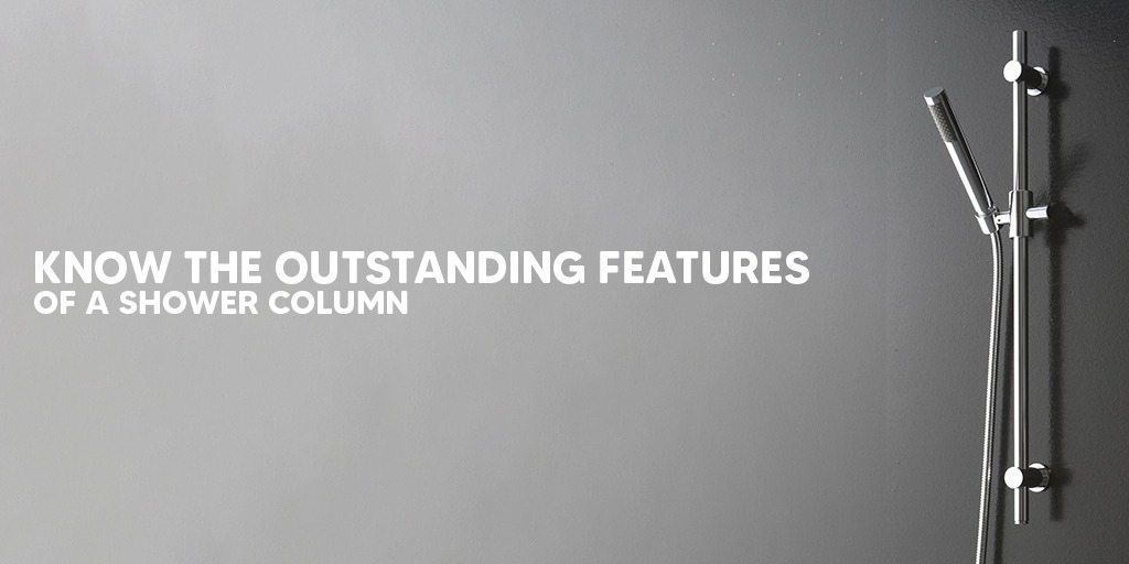 Know The Outstanding Features Of A Shower Column