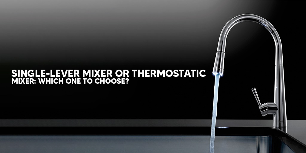 Single-Lever Mixer Or Thermostatic Mixer Which One To Choose