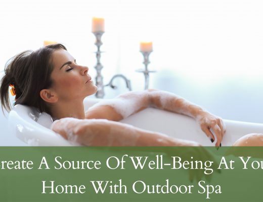 Create A Source Of Well-Being At Your Home With Outdoor Spa