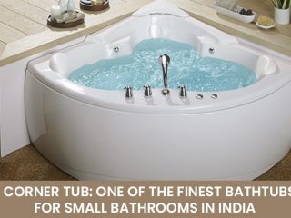 A Corner Tub One of the Finest Bathtubs for Small Bathrooms in India