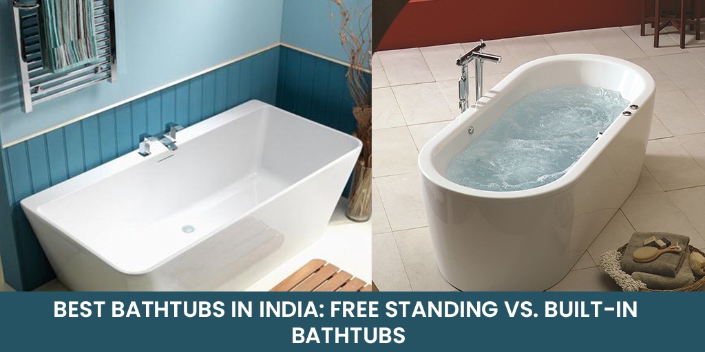 Best Bathtubs in India Freestanding Vs Built In Bathtubs