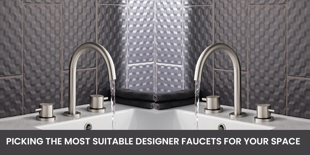 Picking the Most Suitable Designer Faucets for Your Space