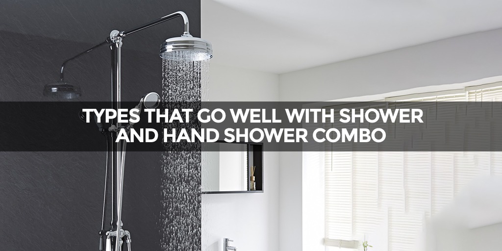 Types That Go Well With Shower and Hand Shower Combo