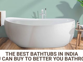 The Best Bathtubs in India You Can Buy To Better You Bathroom