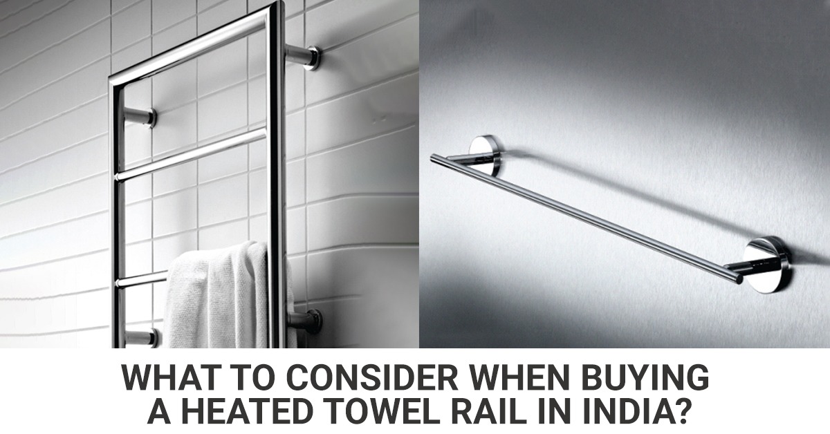What To Consider When Buying A Heated Towel Rail In India