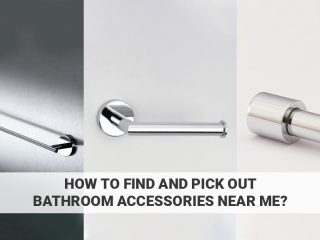 How To Find And Pick Out Bathroom Accessories Near Me