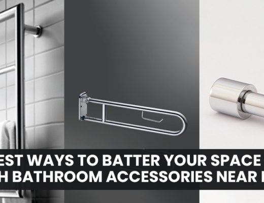 Best Ways to Batter Your Space with Bathroom Accessories Near Me