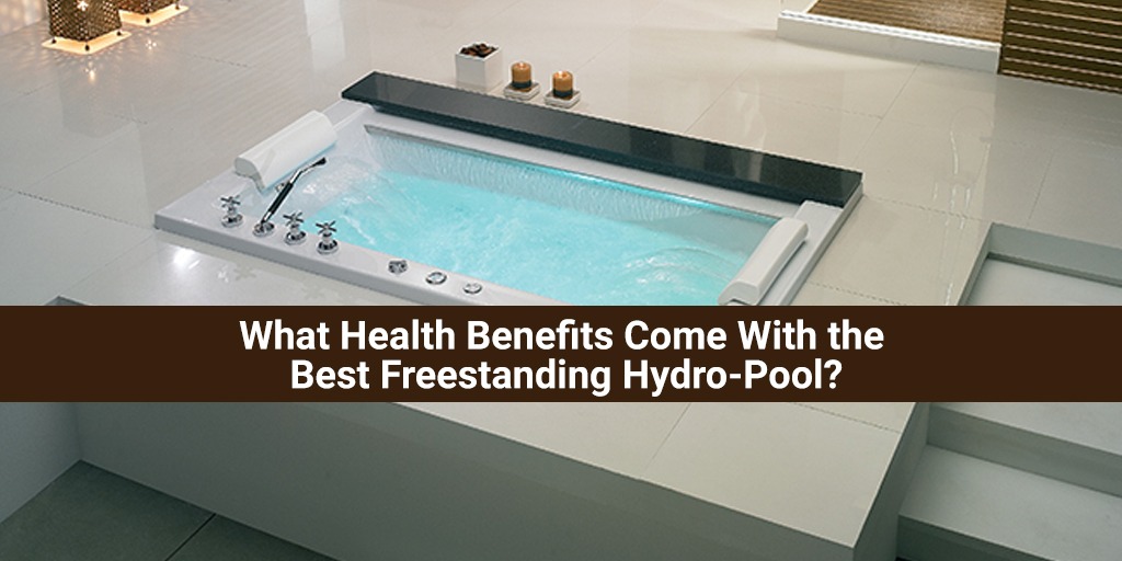 What Health Benefits Come With the Best Freestanding Hydro-Pool?