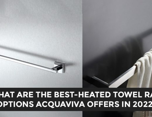 What Are The Best-Heated Towel Rail Options Acquaviva Offers In 2022?