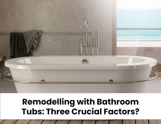 Remodelling with Bathroom Tubs: Three Crucial Factors?