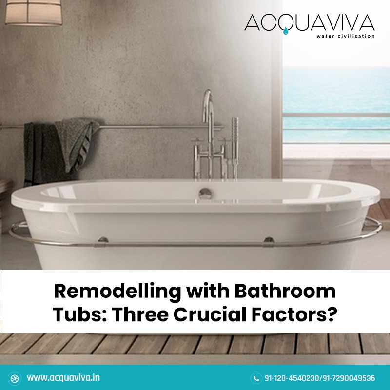 Remodelling with Bathroom Tubs: Three Crucial Factors?