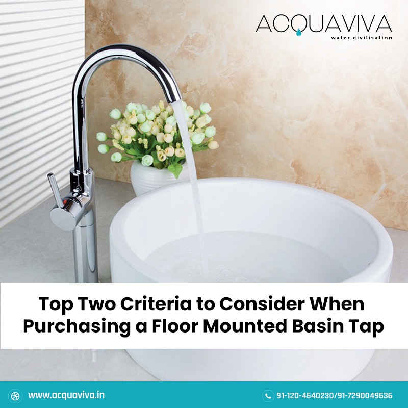 Top Two Criteria to Consider When Purchasing a Floor Mounted Basin Tap